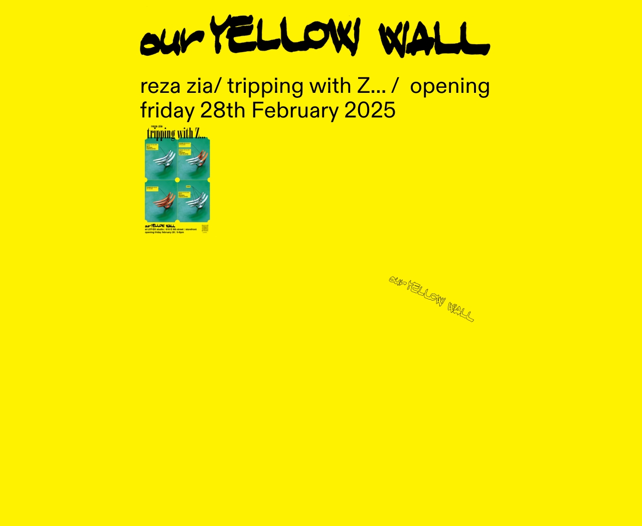 Cover Image for reza zia/ tripping with Z… /  opening friday 28th February 2025